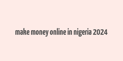 make money online in nigeria 2024