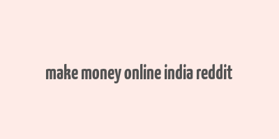 make money online india reddit