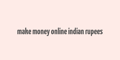 make money online indian rupees