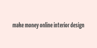 make money online interior design