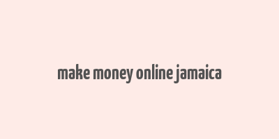 make money online jamaica