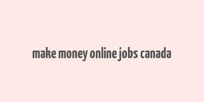 make money online jobs canada