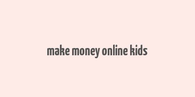 make money online kids