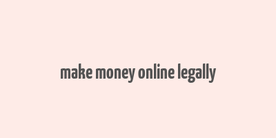 make money online legally