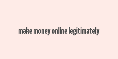 make money online legitimately