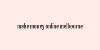 make money online melbourne