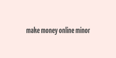 make money online minor