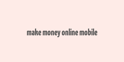 make money online mobile