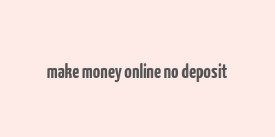 make money online no deposit