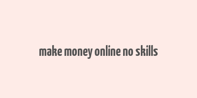 make money online no skills