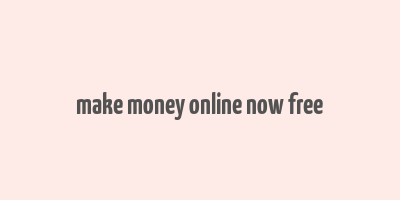 make money online now free