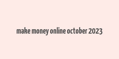 make money online october 2023