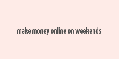 make money online on weekends