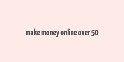 make money online over 50