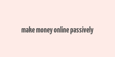 make money online passively