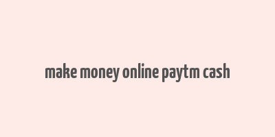 make money online paytm cash