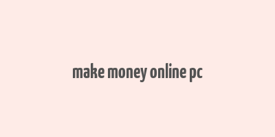 make money online pc