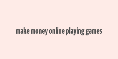 make money online playing games