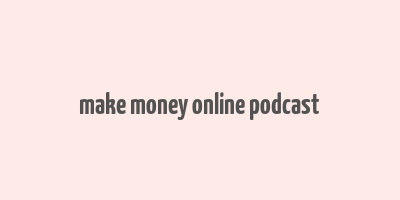 make money online podcast