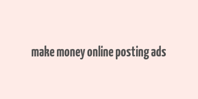 make money online posting ads