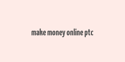 make money online ptc