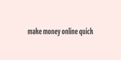 make money online quick