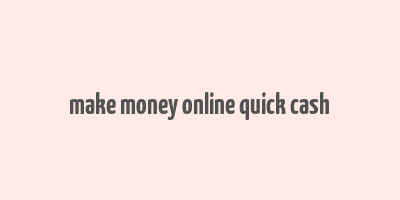 make money online quick cash