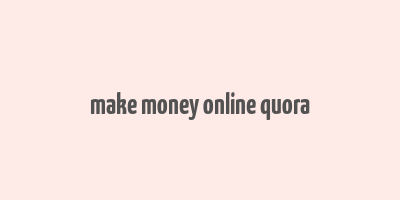 make money online quora