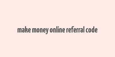 make money online referral code