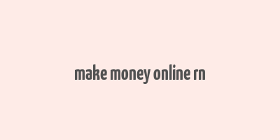 make money online rn