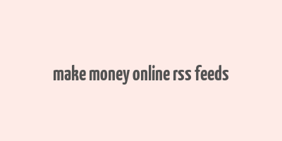 make money online rss feeds