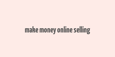 make money online selling