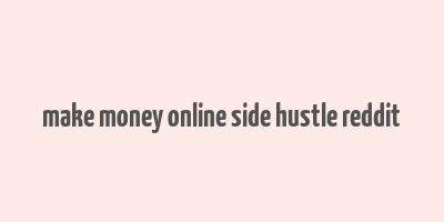 make money online side hustle reddit