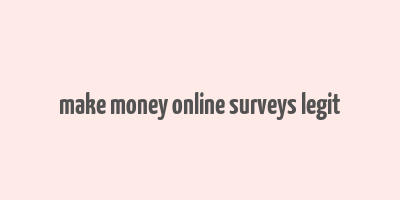 make money online surveys legit