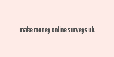 make money online surveys uk