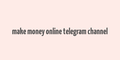 make money online telegram channel