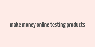 make money online testing products