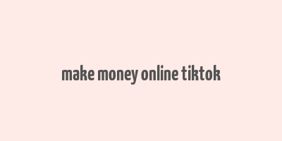 make money online tiktok