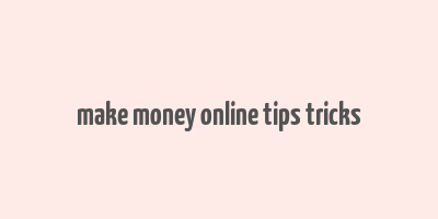 make money online tips tricks