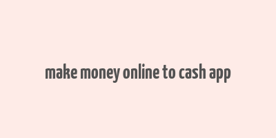 make money online to cash app