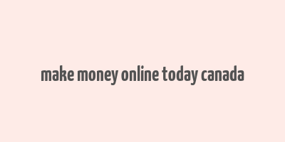 make money online today canada