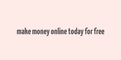 make money online today for free