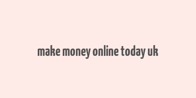 make money online today uk