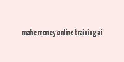 make money online training ai