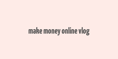 make money online vlog