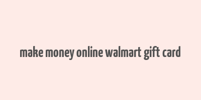 make money online walmart gift card