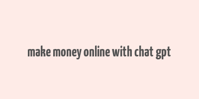 make money online with chat gpt