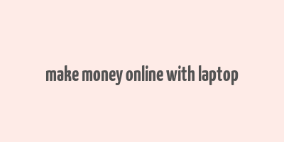 make money online with laptop