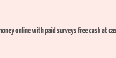 make money online with paid surveys free cash at cashcrate