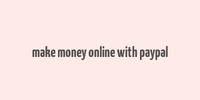 make money online with paypal